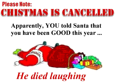 Apparently, YOU told Santa that you have been GOOD this year. 
He died laughing!